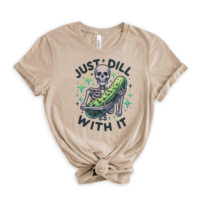 # 318 Just Dill With It Pickle Lover Skeleton - Print Unisex Crew neck Tee T-shirt Sweatshirt, Hoodie, Comfort Sport